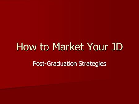 How to Market Your JD Post-Graduation Strategies.