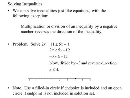 Solving Inequalities We can solve inequalities just like equations, with the following exception: Multiplication or division of an inequality by a negative.