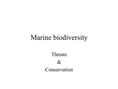 Marine biodiversity Threats & Conservation. What is biodiversity? Variety of life –Species –Genes –Habitats.