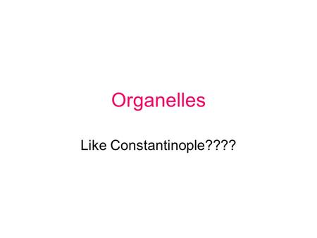 Organelles Like Constantinople????. Maryland Science Content Standards Students will gather and organize data to defend or argue the proposition that.