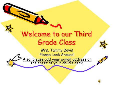 Welcome to our Third Grade Class Mrs. Tammy Davis Please Look Around! Also, please add your e-mail address on the sheet at your child’s desk!