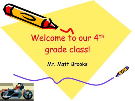 Welcome to our 4 th grade class! Mr. Matt Brooks.