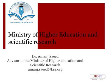 Ministry of Higher Education and scientific research Dr. Amanj Saeed Advisor to the Minister of Higher education and Scientific Research