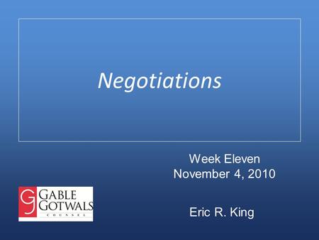 Negotiations Eric R. King Week Eleven November 4, 2010.