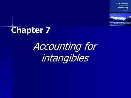 Chapter 7 Accounting for intangibles. Copyright  2003 McGraw-Hill New Zealand Pty Ltd. PPTs t/a New Zealand Financial Accounting 2e by Deegan and Samkin.