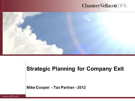 Strategic Planning for Company Exit Mike Cooper - Tax Partner - 2012.