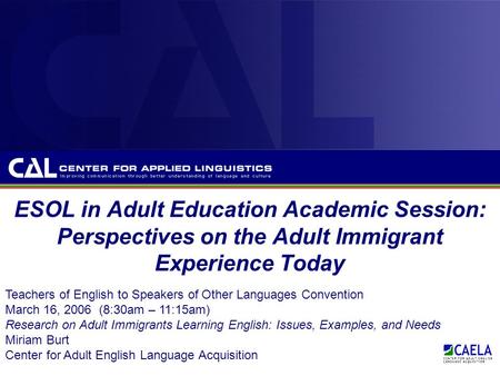 ESOL in Adult Education Academic Session: Perspectives on the Adult Immigrant Experience Today Teachers of English to Speakers of Other Languages Convention.