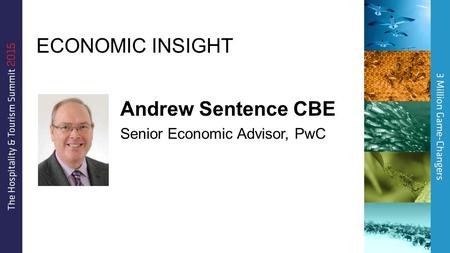 Andrew Sentence CBE Senior Economic Advisor, PwC ECONOMIC INSIGHT.