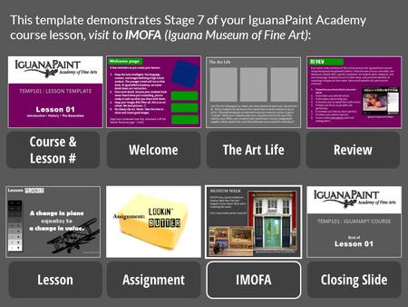 This template demonstrates Stage 7 of your IguanaPaint Academy course lesson, visit to IMOFA (Iguana Museum of Fine Art): Closing Slide Course & Lesson.