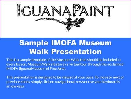 Sample IMOFA Museum Walk Presentation This is a sample template of the Museum Walk that should be included in every lesson. Museum Walks features a virtual.