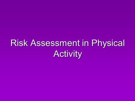 Risk Assessment in Physical Activity. In this section we will look at: Potential hazards in PE Prevention of injuries / minimising risk – inc level of.