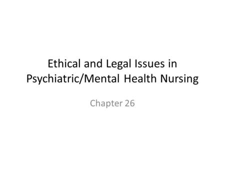 Ethical and Legal Issues in Psychiatric/Mental Health Nursing
