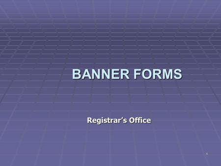 1 BANNER FORMS Registrar’s Office. 2 Logging on Banner Click on the BANNER production icon on computer desktop When logon block appears 1.Type in USER.