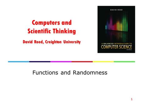 Computers and Scientific Thinking David Reed, Creighton University Functions and Randomness 1.
