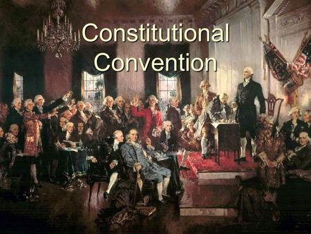 Constitutional Convention. Members  55 delegates  White  Males  Statesmen, lawyers, planters. bankers, businessmen  Most under age 50.