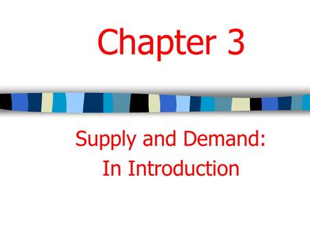 Chapter 3 Supply and Demand: In Introduction. Basic Economic Questions to Answer What: variety and quantity How: technology For whom: distribution.