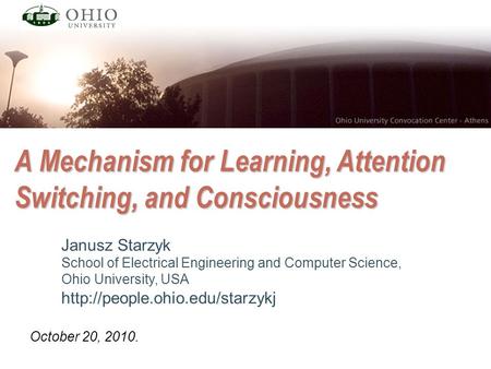 A Mechanism for Learning, Attention Switching, and Consciousness Janusz Starzyk School of Electrical Engineering and Computer Science, Ohio University,