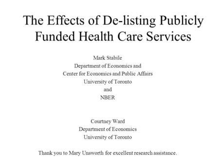 The Effects of De-listing Publicly Funded Health Care Services Mark Stabile Department of Economics and Center for Economics and Public Affairs University.