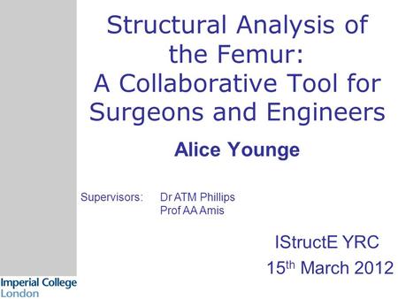 Context The Femur Basic Model Comparison Objectives Results Application Structural Analysis of the Femur: A Collaborative Tool for Surgeons and Engineers.