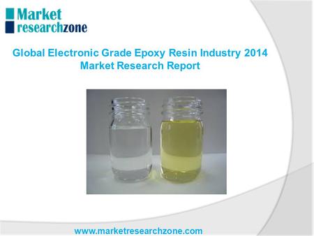 Www.marketresearchzone.com Global Electronic Grade Epoxy Resin Industry 2014 Market Research Report.