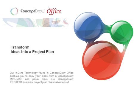 Transform Ideas Into a Project Plan Our InGyre Technology found in ConceptDraw Office enables you to copy your ideas from a ConceptDraw MINDMAP and paste.
