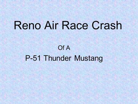 Reno Air Race Crash Of A P-51 Thunder Mustang. There were several mishaps requiring emergency landings. Most of them were relatively uneventful. However.