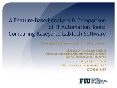 A Feature-Based Analysis & Comparison of IT Automation Tools: Comparing Kaseya to LabTech Software Developed By: Brennan Leblanc & Edward Guerra Advisor.