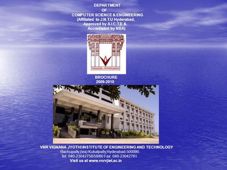 DEPARTMENT OF COMPUTER SCIENCE & ENGINEERING (Affiliated to J.N.T.U Hyderabad, Approved by A.I.C.T.E & Accrediated by NBA) BROCHURE 2009-2010 VNR VIGNANA.