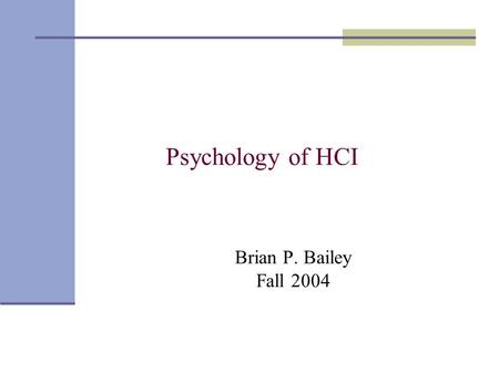 Psychology of HCI Brian P. Bailey Fall 2004.