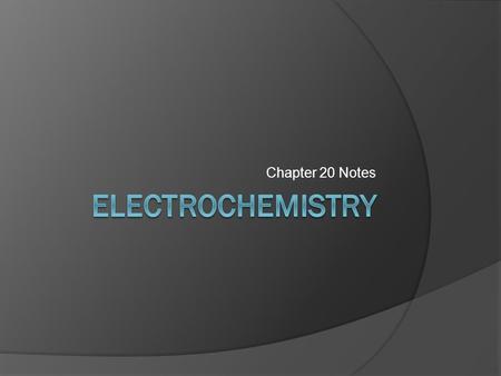 Chapter 20 Notes Electrochemistry.