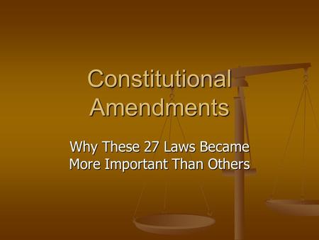 Constitutional Amendments Why These 27 Laws Became More Important Than Others.