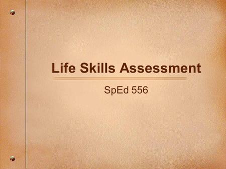 Life Skills Assessment SpEd 556. Norm-Referenced Tests –Compare an individual’s performance to the performance of his or her peers –Emphasis is on the.