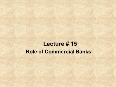 Lecture # 15 Role of Commercial Banks. Bank A bank is a commercial or state institution that provides financial services, including issuing money in various.