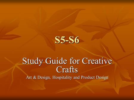 S5-S6 Study Guide for Creative Crafts Art & Design, Hospitality and Product Design.