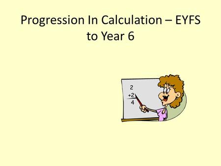 Progression In Calculation – EYFS to Year 6