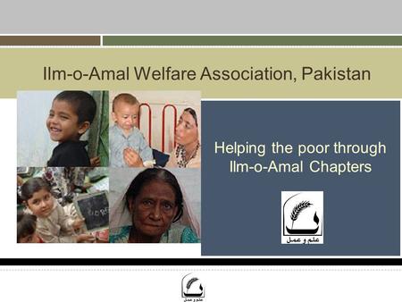 Ilm-o-Amal Welfare Association, Pakistan Helping the poor through Ilm-o-Amal Chapters.
