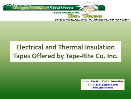 Ph.No.: 800-532-2309 / 516-406-8294 E- Mail:  Electrical and Thermal Insulation Tapes Offered by Tape-Rite.