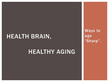 Ways to age “Sharp”. HEALTH BRAIN, HEALTHY AGING.