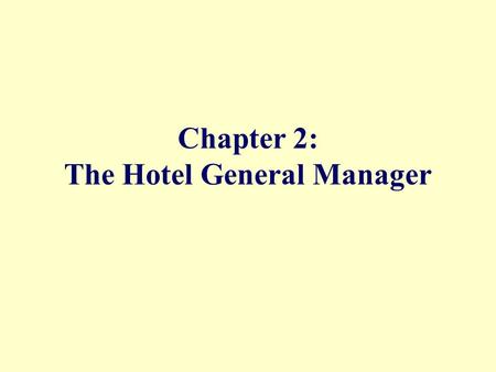 Chapter 2: The Hotel General Manager. Hotel Operations Management, 1/e©2004 Pearson Education Hayes/Ninemeier Pearson Prentice Hall Upper Saddle River,