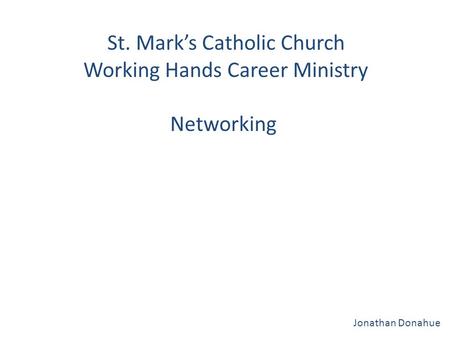 St. Mark’s Catholic Church Working Hands Career Ministry Networking Jonathan Donahue.