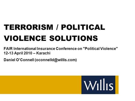 TERRORISM / POLITICAL VIOLENCE SOLUTIONS FAIR International Insurance Conference on Political Violence 12-13 April 2010 – Karachi Daniel O’Connell