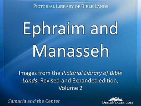Ephraim and Manasseh Do you have a favorite area in Israel? The ancient Israelite tribes did and it was not around the Sea of Galilee. We know what was.