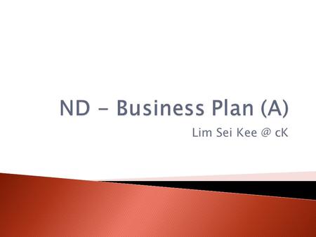 Lim Sei cK. Plan Summary Business Objectives Description of business Description of product(s) or service(s) Management plan.
