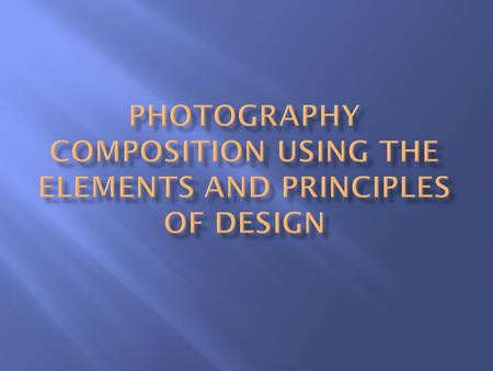 Photography Composition using the Elements and Principles of Design