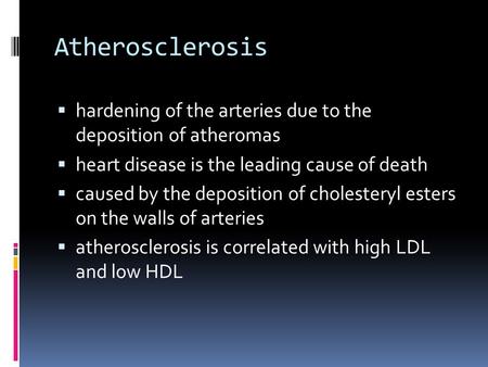 Atherosclerosis  hardening of the arteries due to the deposition of atheromas  heart disease is the leading cause of death  caused by the deposition.