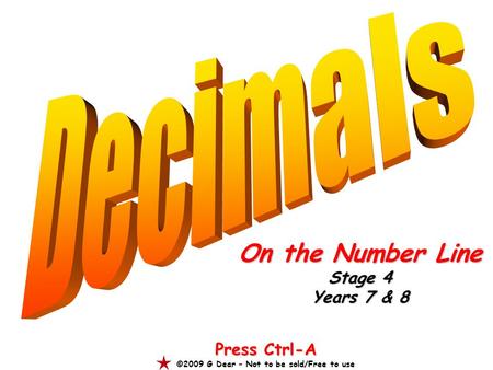 On the Number Line Stage 4 Years 7 & 8 Press Ctrl-A ©2009 G Dear – Not to be sold/Free to use.