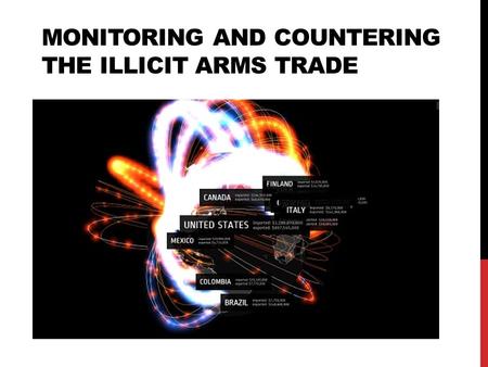 MONITORING AND COUNTERING THE ILLICIT ARMS TRADE.