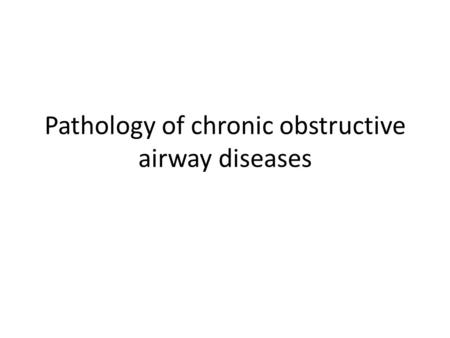 Pathology of chronic obstructive airway diseases