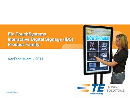 March 2011 Elo TouchSystems Interactive Digital Signage (IDS) Product Family VarTech Miami - 2011.