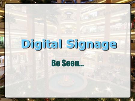 Digital Signage Be Seen.... AgendaAgenda What is Stars Centre? Stars Centre Division. Customers Demographics. Only in Stars Centre… Digital Signage. Digital.